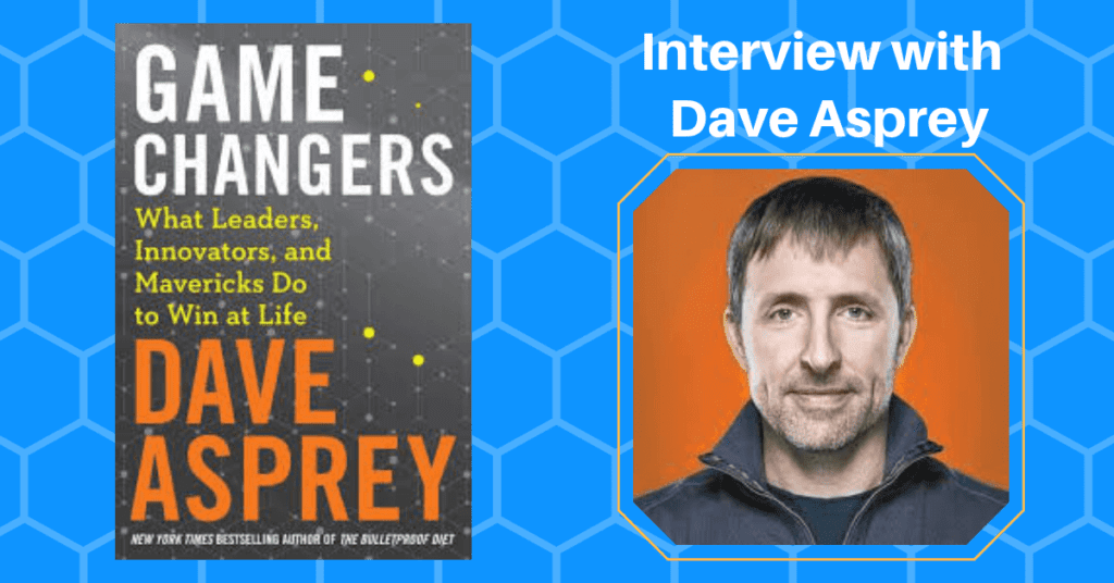 Game Changers Interview Dave Asprey